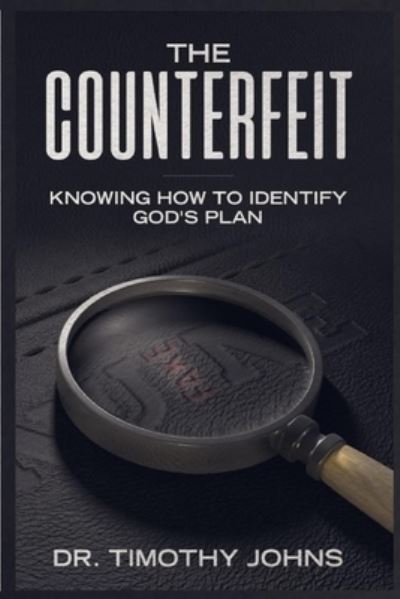 Cover for Timothy Johns · Counterfeit Knowing How to Identify God's Plan (Book) (2023)