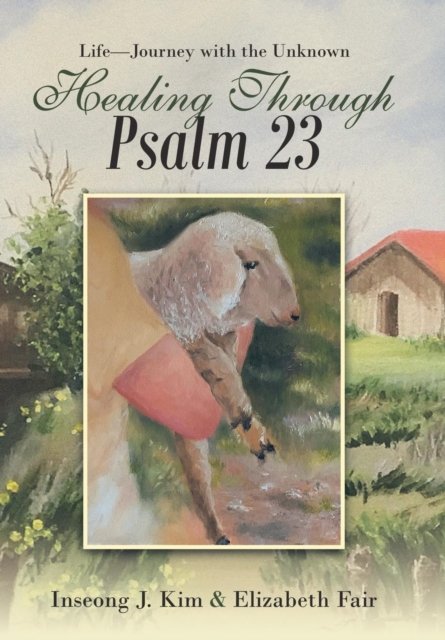 Cover for Inseong J Kim · Healing Through Psalm 23 (Hardcover bog) (2019)