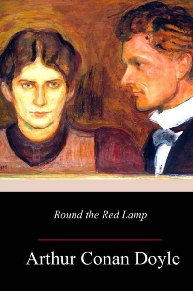 Round the Red Lamp - Sir Arthur Conan Doyle - Livres - Createspace Independent Publishing Platf - 9781977972767 - 20 octobre 2017