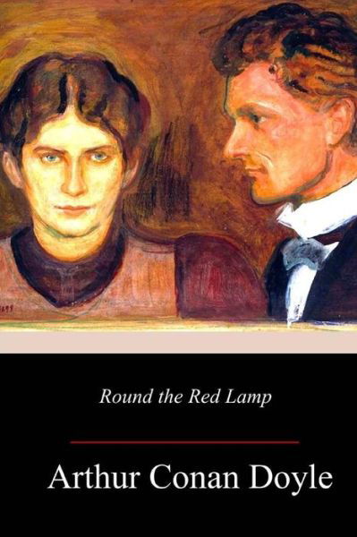 Round the Red Lamp - Sir Arthur Conan Doyle - Bücher - Createspace Independent Publishing Platf - 9781977972767 - 20. Oktober 2017