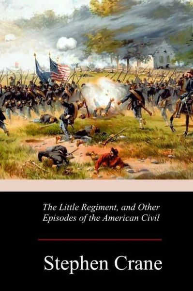 Cover for Stephen Crane · The Little Regiment, and Other Episodes of the American Civil War (Paperback Bog) (2017)