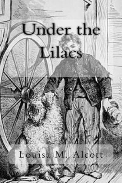 Under the Lilacs - Louisa May Alcott - Bücher - Createspace Independent Publishing Platf - 9781979048767 - 23. Oktober 2017