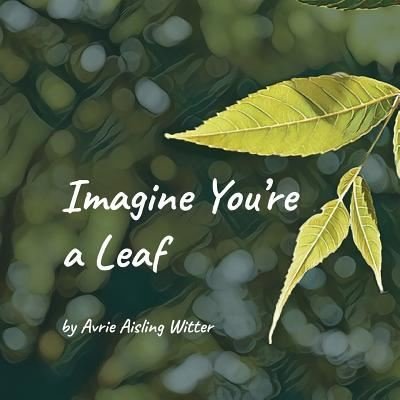Cover for Avrie Aisling Witter · Imagine You're a Leaf (Paperback Bog) (2017)