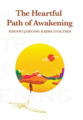 Cover for Khenpo Jamyang Karma Gyaltsen · The Heartful Path of Awakening (Innbunden bok) (2021)