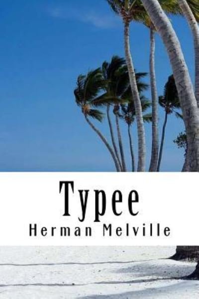 Typee - Herman Melville - Boeken - Createspace Independent Publishing Platf - 9781986387767 - 12 maart 2018