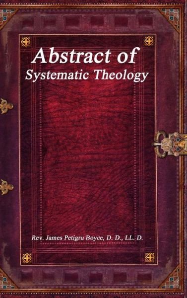 Cover for D D LL D Petigru Boyce · Abstract of Systematic Theology (Innbunden bok) (2017)