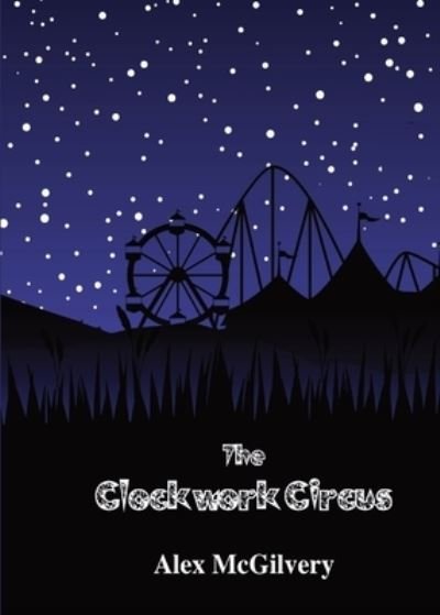 Cover for Alex McGilvery · Clockwork Circus (Book) (2022)