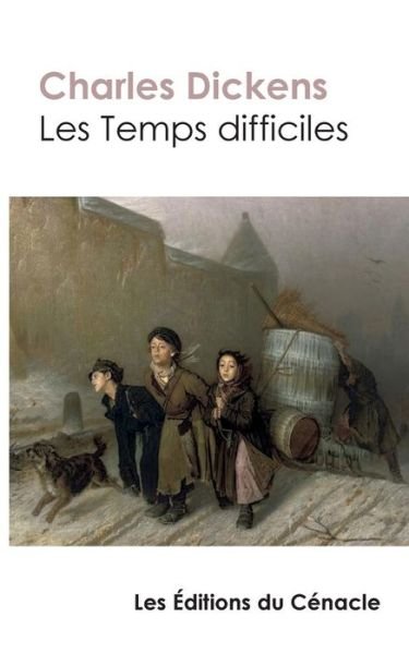Les Temps difficiles (edition de reference) - Charles Dickens - Books - Les Editions Du Cenacle - 9782367888767 - March 1, 2024