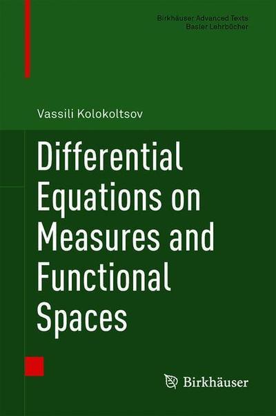 Cover for Vassili Kolokoltsov · Differential Equations on Measures and Functional Spaces - Birkhauser Advanced Texts / Basler Lehrbucher (Hardcover Book) [1st ed. 2019 edition] (2019)