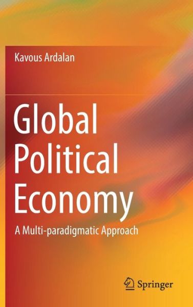 Cover for Kavous Ardalan · Global Political Economy: A Multi-paradigmatic Approach (Hardcover Book) [1st ed. 2019 edition] (2019)