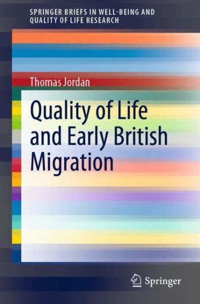 Cover for Thomas Jordan · Quality of Life and Early British Migration - SpringerBriefs in Well-Being and Quality of Life Research (Paperback Book) [1st ed. 2020 edition] (2019)