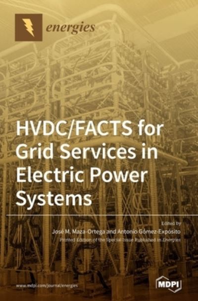 Cover for José M Maza-Ortega · HVDC / FACTS for Grid Services in Electric Power Systems (Hardcover Book) (2020)