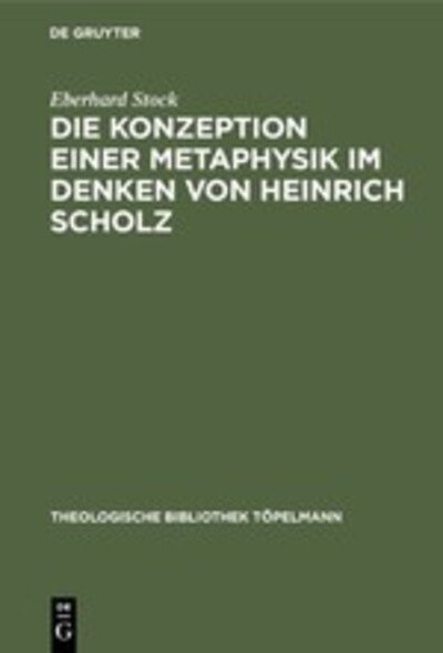 Die Konzeption einer Metaphysik im Denken von Heinrich Scholz - Eberhard Stock - Bücher - W. de Gruyter - 9783110111767 - 1. Dezember 1987