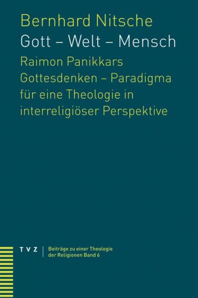 Cover for Bernhard Nitsche · Gott - Welt - Mensch: Raimon Panikkars Gottesdenken - Paradigma Fur Eine Theologie in Interreligioser Perspektive? (Beitrage Zu Einer Theologie Der Religionen) (German Edition) (Paperback Book) [German edition] (2009)