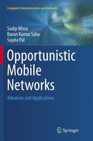 Cover for Sudip Misra · Opportunistic Mobile Networks: Advances and Applications - Computer Communications and Networks (Paperback Book) [Softcover reprint of the original 1st ed. 2016 edition] (2018)