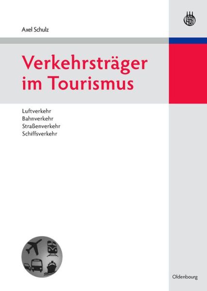 Cover for Schulz, Axel (University of Munich Germany) · Verkehrstrager Im Tourismus: Luftverkehr, Bahnverkehr, Strassenverkehr, Schiffsverkehr - Lehr- Und Handbucher Zu Tourismus, Verkehr Und Freizeit (Hardcover Book) [German edition] (2008)