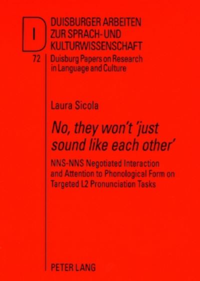 Cover for Laura Sicola · «No, they won’t ‘just sound like each other’»: NNS-NNS Negotiated Interaction and Attention to Phonological Form on Targeted L2 Pronunciation Tasks - DASK – Duisburger Arbeiten zur Sprach- und Kulturwissenschaft / Duisburg Papers on Research in Language a (Paperback Book) [New edition] (2008)