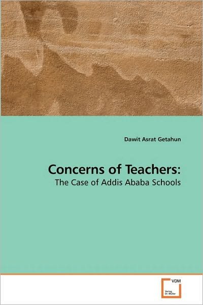 Cover for Dawit Asrat Getahun · Concerns of Teachers:: the Case of Addis Ababa Schools (Paperback Book) (2010)