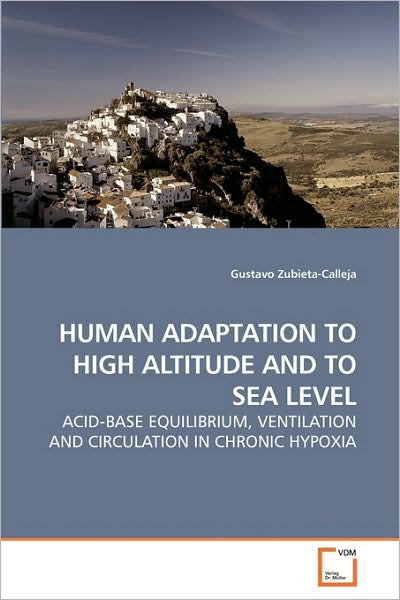 Cover for Gustavo Zubieta-calleja · Human Adaptation to High Altitude and to Sea Level: Acid-base Equilibrium, Ventilation and Circulation in Chronic Hypoxia (Paperback Book) (2010)