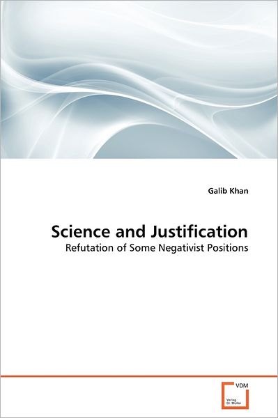 Cover for Galib Khan · Science and Justification: Refutation of Some Negativist Positions (Paperback Bog) (2011)