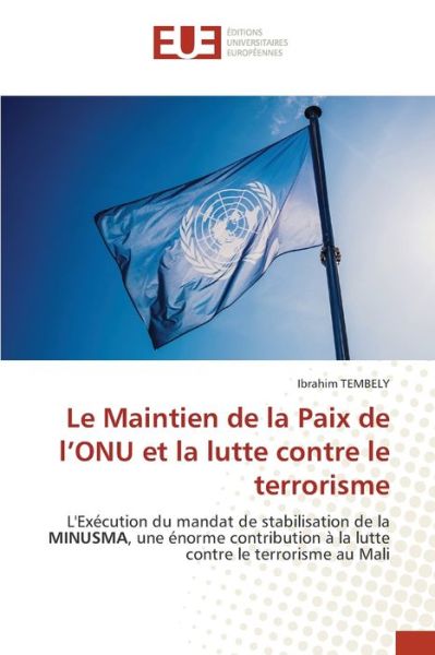 Le Maintien de la Paix de l'ONU et la lutte contre le terrorisme - Ibrahim Tembely - Bücher - Editions Universitaires Europeennes - 9783639492767 - 26. August 2021