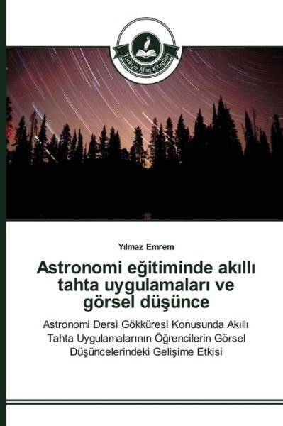 Cover for Emrem Y Lmaz · Astronomi E Itiminde Ak Ll Tahta Uygulamalar Ve Gorsel Du Unce (Paperback Book) (2015)