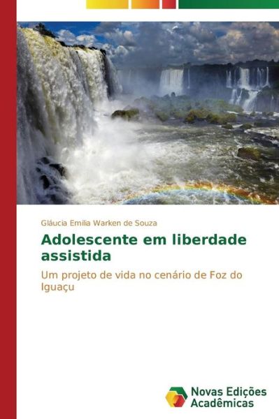Cover for Gláucia Emilia Warken De Souza · Adolescente Em Liberdade Assistida: Um Projeto De Vida No Cenário De Foz Do Iguaçu (Paperback Book) [Portuguese edition] (2014)