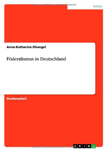 Foederalismus in Deutschland - Anna-Katharina Dhungel - Książki - Grin Publishing - 9783640861767 - 14 marca 2011