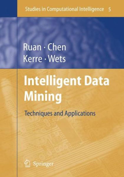 Cover for Da Ruan · Intelligent Data Mining: Techniques and Applications - Studies in Computational Intelligence (Paperback Book) [Softcover reprint of hardcover 1st ed. 2005 edition] (2010)