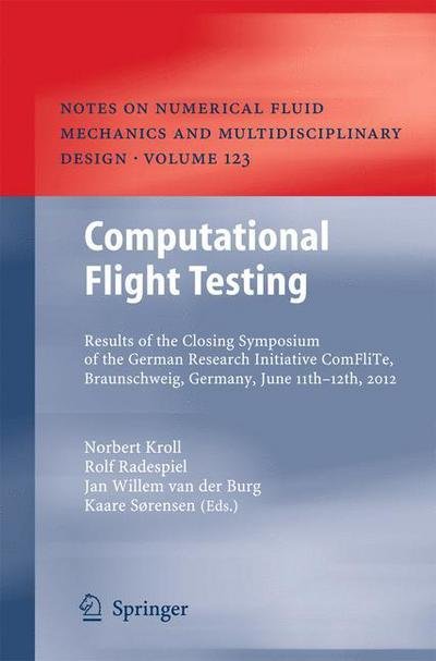 Cover for Norbert Kroll · Computational Flight Testing: Results of the Closing Symposium of the German Research Initiative ComFliTe, Braunschweig, Germany, June 11th-12th, 2012 - Notes on Numerical Fluid Mechanics and Multidisciplinary Design (Gebundenes Buch) [2013 edition] (2013)