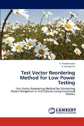 Cover for K. Gunavathi · Test Vector Reordering Method for  Low Power Testing: Test Vector Reordering Method for Minimizing Power Dissipation in Vlsi Circuits Using Functional Metrics (Paperback Book) (2012)