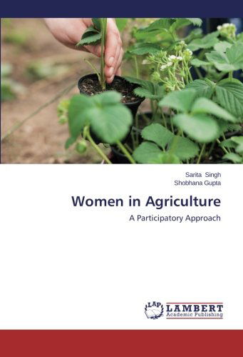 Women in Agriculture: a Participatory Approach - Shobhana Gupta - Libros - LAP LAMBERT Academic Publishing - 9783659560767 - 18 de junio de 2014