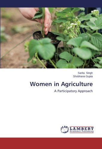 Women in Agriculture: a Participatory Approach - Shobhana Gupta - Kirjat - LAP LAMBERT Academic Publishing - 9783659560767 - keskiviikko 18. kesäkuuta 2014