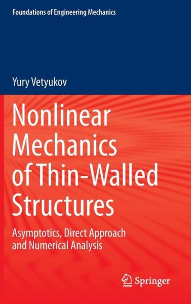 Cover for Yury Vetyukov · Nonlinear Mechanics of Thin-Walled Structures: Asymptotics, Direct Approach and Numerical Analysis - Foundations of Engineering Mechanics (Hardcover Book) [2014 edition] (2014)