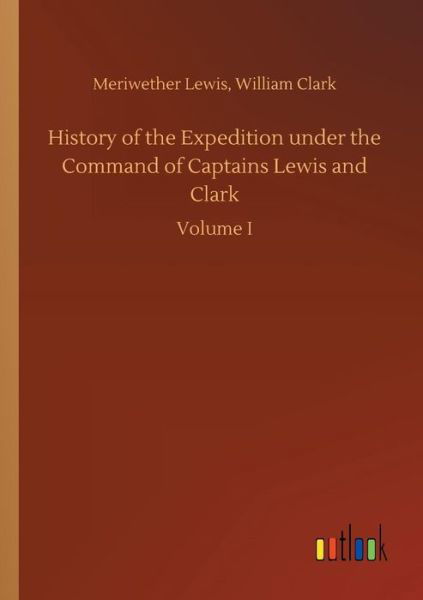 History of the Expedition under t - Lewis - Books -  - 9783734023767 - September 20, 2018