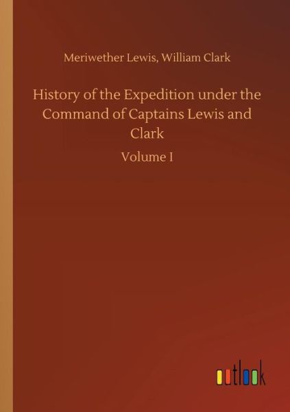 History of the Expedition under t - Lewis - Books -  - 9783734023767 - September 20, 2018