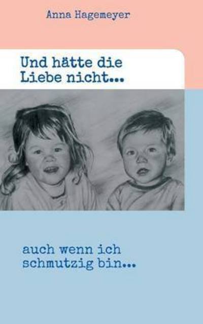 Cover for Hagemeyer · Und hätte die Liebe nicht... (Buch) (2016)