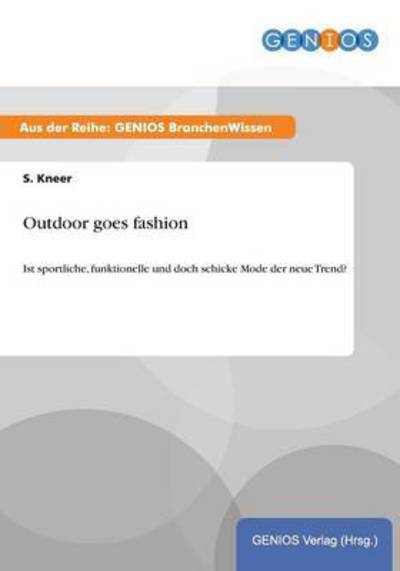 Cover for S Kneer · Outdoor goes fashion: Ist sportliche, funktionelle und doch schicke Mode der neue Trend? (Paperback Book) (2015)