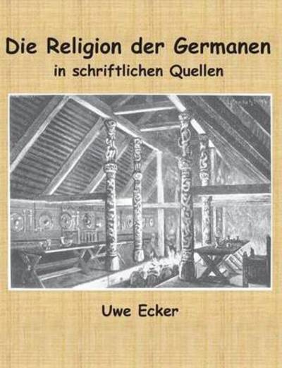 Cover for Uwe Ecker · Die Religion der Germanen in schriftlichen Quellen (Paperback Book) (2016)