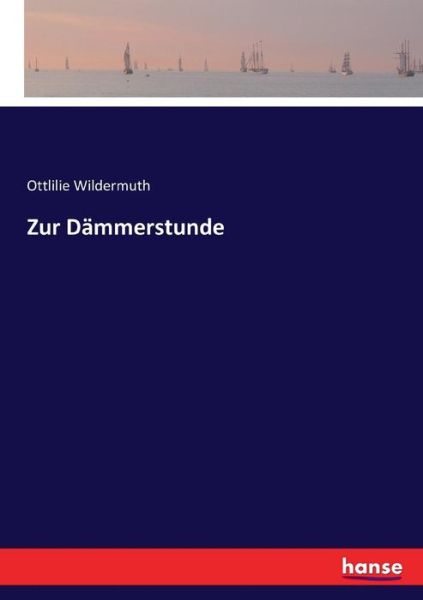 Zur Dammerstunde - Ottlilie Wildermuth - Kirjat - Hansebooks - 9783743425767 - keskiviikko 23. marraskuuta 2016