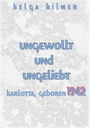 Cover for Hilmer · Ungewollt Und Ungeliebt Karlotta (Book)