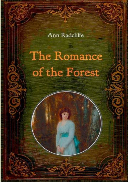 The Romance of the Forest - Illustrated: With numerous comtemporary illustrations - Ann Ward Radcliffe - Books - Books on Demand - 9783750441767 - January 28, 2020