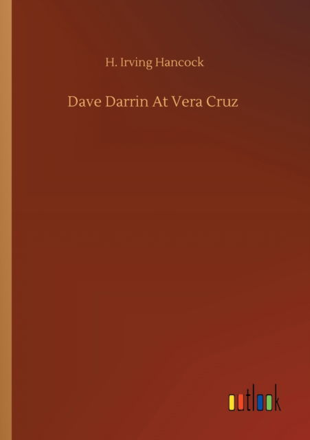 Cover for H Irving Hancock · Dave Darrin At Vera Cruz (Paperback Book) (2020)