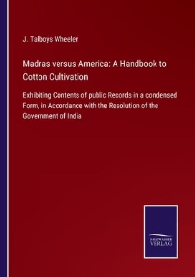 Cover for J Talboys Wheeler · Madras versus America : A Handbook to Cotton Cultivation (Paperback Book) (2022)