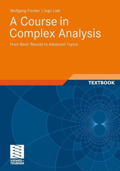 A Course in Complex Analysis: From Basic Results to Advanced Topics - Wolfgang Fischer - Książki - Springer Fachmedien Wiesbaden - 9783834815767 - 10 października 2011