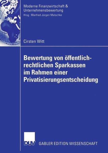 Cover for Cirsten Witt · Bewertung Von OEffentlich-Rechtlichen Sparkassen Im Rahmen Einer Privatisierungsentscheidung - Finanzwirtschaft, Unternehmensbewertung &amp; Revisionswesen (Paperback Bog) [2006 edition] (2006)