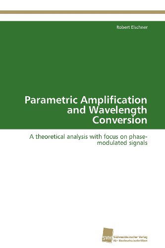 Cover for Robert Elschner · Parametric Amplification and Wavelength Conversion: a Theoretical Analysis with Focus on Phase-modulated Signals (Paperback Book) (2012)
