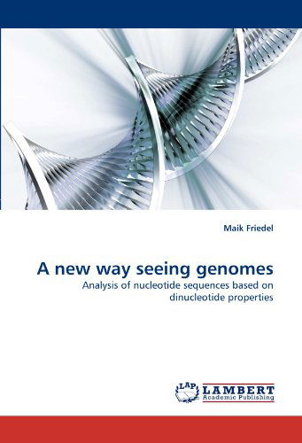 Cover for Maik Friedel · A New Way Seeing Genomes: Analysis of Nucleotide Sequences Based on Dinucleotide Properties (Paperback Book) (2010)