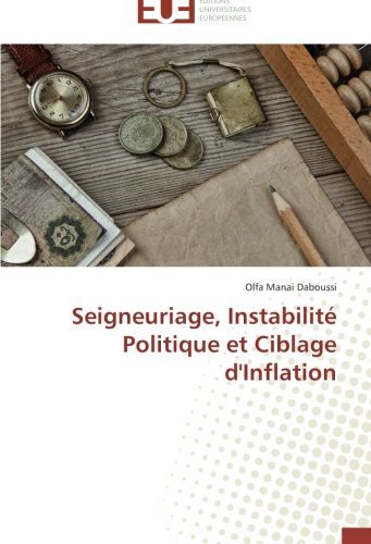 Cover for Olfa Manai Daboussi · Seigneuriage, Instabilité Politique et Ciblage D'inflation (Pocketbok) [French edition] (2018)