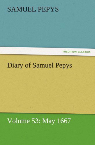 Cover for Samuel Pepys · Diary of Samuel Pepys  -  Volume 53: May 1667 (Tredition Classics) (Paperback Bog) (2011)